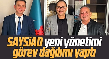 SAYSİAD yeni yönetim kurulunda görev dağılımı yapıldı
