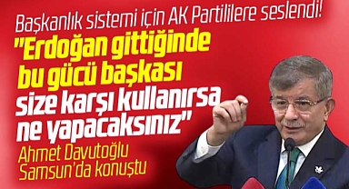 Samsun'a gelen Davutoğlu AK Partililere Başkanlık Sistemi için seslendi