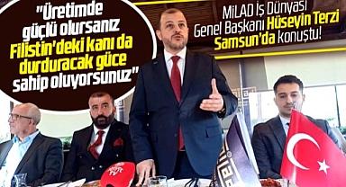 Samsun'a gelen MİLAD İş Dünyası Derneği Genel Başkanı Terzi'den üretim çağrısı
