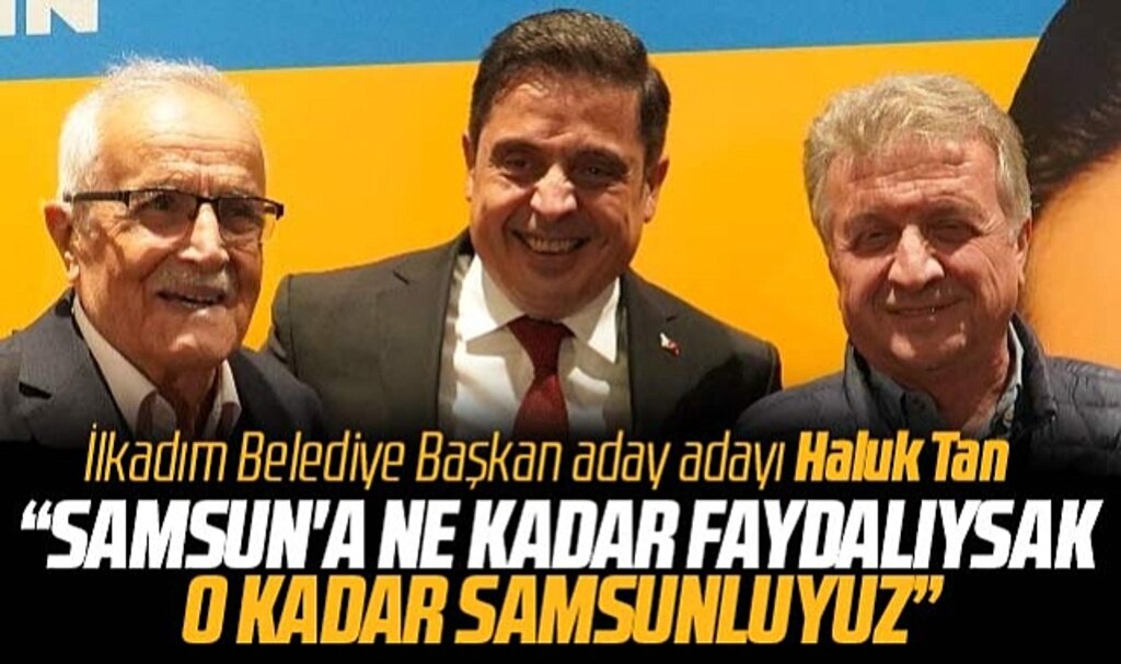 Samsun'da Haluk Tan AK Parti'den İlkadım Belediye Başkan aday adaylığını açıkladı
