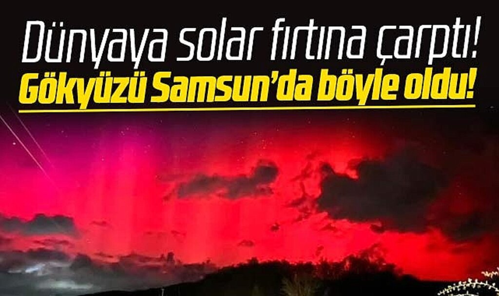Samsun'da kuzey kutup ışıkları görüldü gökyüzü kıpkırmızı oldu