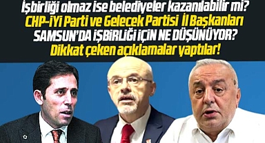 Samsun'da muhalefet yerel seçimde iş birliği yapacak mı? İl Başkanları açıklama yaptı