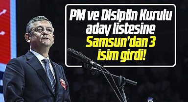 Samsun'dan 3 isim Özgür Özel'in PM ve Disiplin Kurulu aday listesinde yer aldı