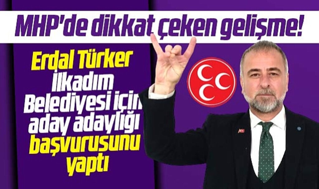 Samsun MHP'de dikkat çeken gelişme! Erdal Türker İlkadım için başvurusunu yaptı