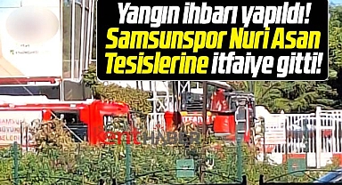 Samsunspor Nuri Asan Tesislerinde yangın paniği! İtfaiye araçları gitti