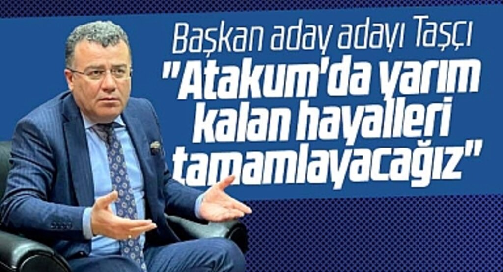 AK Parti Atakum Başkan aday adayı Taşçı: Yarım kalan hayalleri hayata geçireceğiz