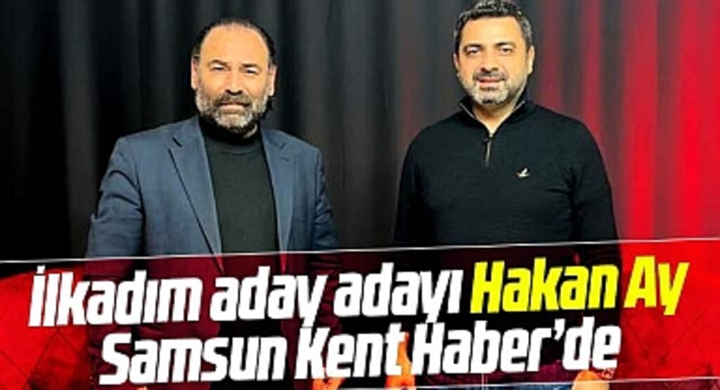 AK Parti İlkadım Belediye Başkan aday adayı Ay, Samsun Kent Haber'de