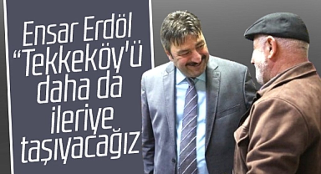 AK Parti Tekkeköy Belediye Başkan aday adayı Erdöl: Tekkeköy'ü daha ileri taşıyacağız