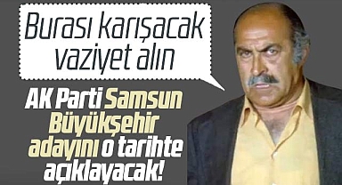 AK Parti Samsun Büyükşehir adayını o tarihte açıklayacak!