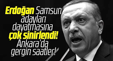 Erdoğan Samsun için kurmaylarına ateş püskürdü! Adaylarda Samsun krizi!