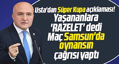 Erhan Usta Suudi Arabistan'da yaşananlara rezalet dedi! Süper Kupa Samsun'da oynansın