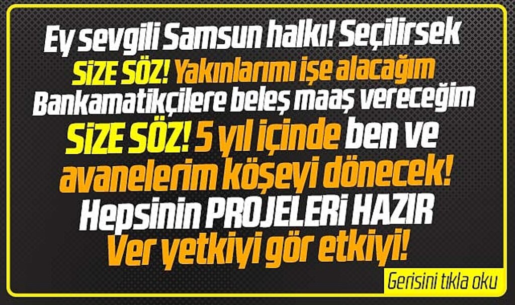 Ey sevgili Samsun halkı! Adayız! Verin yetkiyi görün etkiyi! İşte vaatlerimiz!