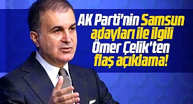 Ömer Çelik'ten Samsun Belediye Başkan adayları ile ilgili flaş açıklama!