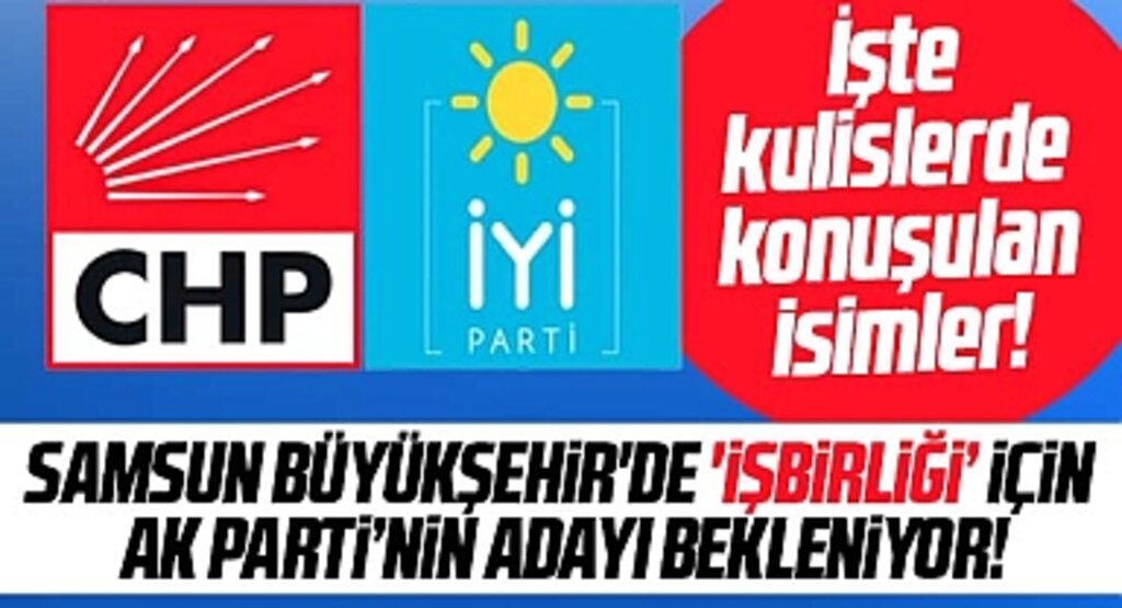 Samsun Büyükşehir'de CHP ve İYİ Parti işbirliği yapacak iddiası! İşte kulislerdeki isimler