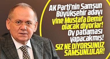 Samsun'da AK Parti'nin Büyükşehir adayı yine Mustafa Demir olacak iddiası!