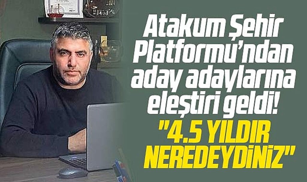 Samsun'da Atakum Şehir Platformu'ndan aday adaylarına eleştiri! 4.5 yıldır neredeydiniz