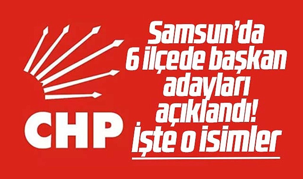 Samsun'da CHP'nin 6 ilçede belediye başkan adaylarının isimleri belli oldu