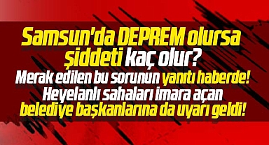 Samsun'da deprem olursa şiddeti kaç olur? İşte merak edilen o sorunun yanıtı