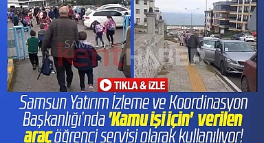 Samsun'da kamu işi için tahsis edilen araç öğrenci servisi olarak kullanılıyor