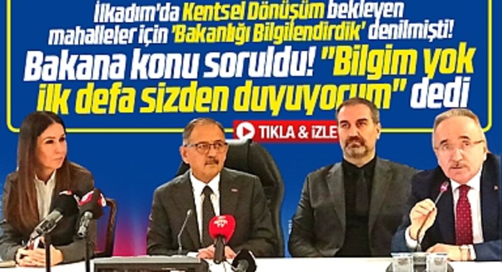 Samsun İlkadım'da Kentsel Dönüşüm sorunu için bakan ilk defa duydum dedi