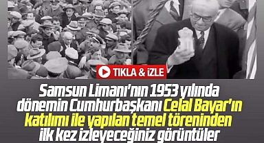 Samsun Limanı'nın 1953 yılında Celal Bayar'ın katılımı ile yapılan temel atma töreni