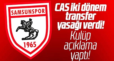 Samsunspor'a CAS'tan iki dönem transfer yasağı geldi! Kulüp açıklama yaptı