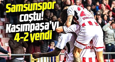Samsunspor coştu! Kasımpaşa'yı 4-2 yendi