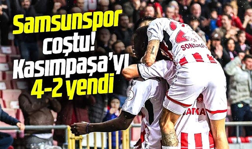 Samsunspor coştu! Kasımpaşa'yı 4-2 yendi