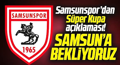 Samsunspor Kulübü'nden Süper Kupa daveti! Samsun'a bekliyoruz