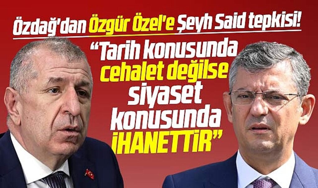 Ümit Özdağ'dan Özgür Özel'e Şeyh Said tepkisi! İhanettir