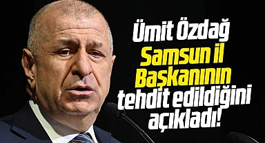 Ümit Özdağ Samsun İl Başkanının tehdit edildiğini açıkladı!