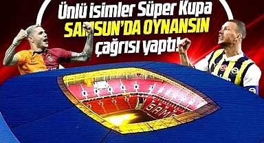 Ünlü isimler iptal olan Süper Kupa maçının Samsun'da oynanması çağrısı yaptı