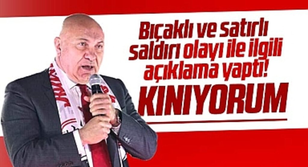 Yüksel Yıldırım Samsunspor taraftarına bıçaklı satırlı saldırıyı kınadı