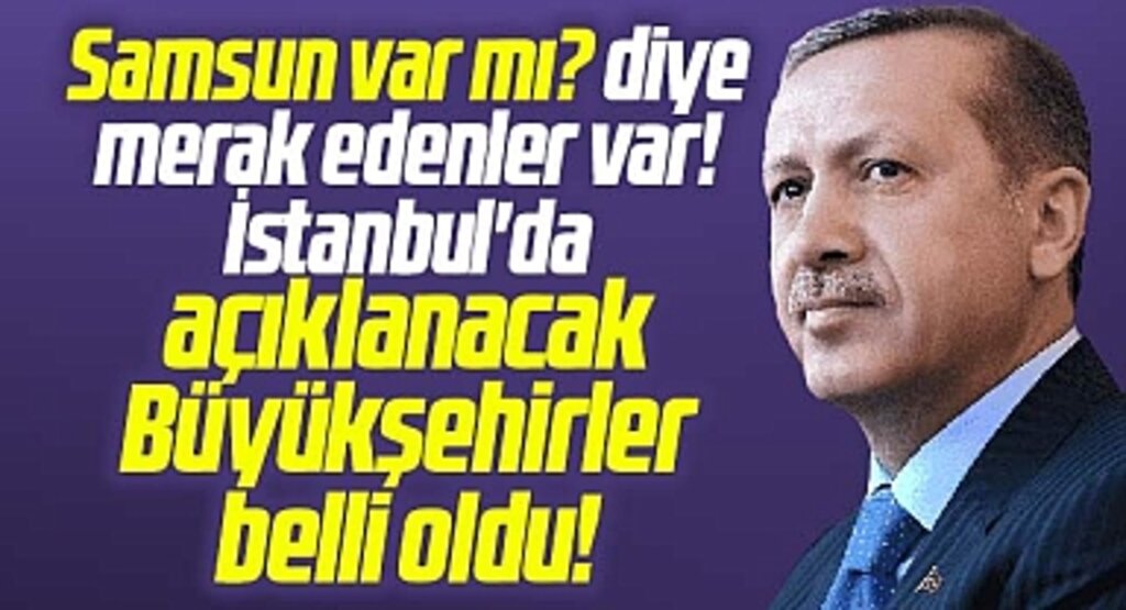 AK Parti'nin pazar günü açıklayacağı büyükşehir adayları ile ilgili şehirler belli oldu