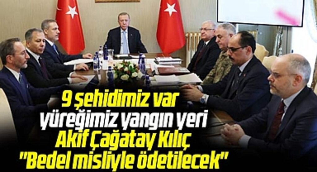 Akif Çağatay Kılıç güvenlik toplantısına katıldı! 9 şehidin intikamı misliyle alınacak