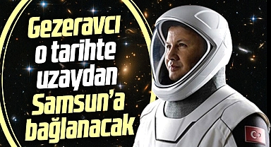 Alper Gezeravcı o tarihte Samsun'a online bağlanacak