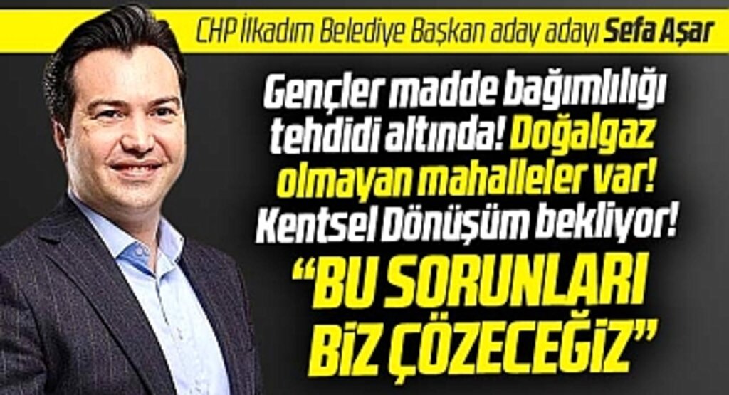 CHP İlkadım Belediye Başkan aday adayı Sefa Aşar açıkladı! İlkadım'ın sorunlarını biz çözeriz