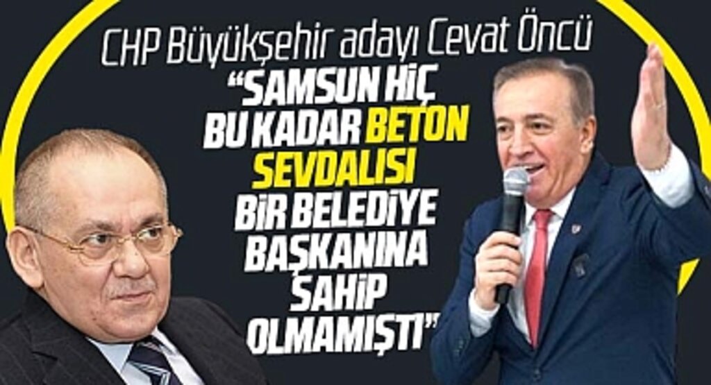 CHP Samsun Büyükşehir adayı Cevat Öncü'den Demir'e eleştiri! Beton sevdalısı