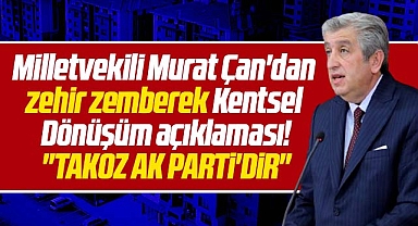 CHP Samsun Milletvekili Çan'dan Kentsel Dönüşüm açıklaması! Takoz AK Parti'dir