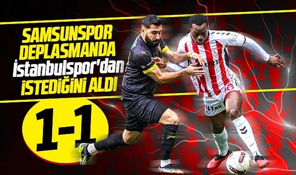 İstanbulspor-Samsunspor karşılaşması 1-1 sona erdi! Samsunspor istediğini aldı
