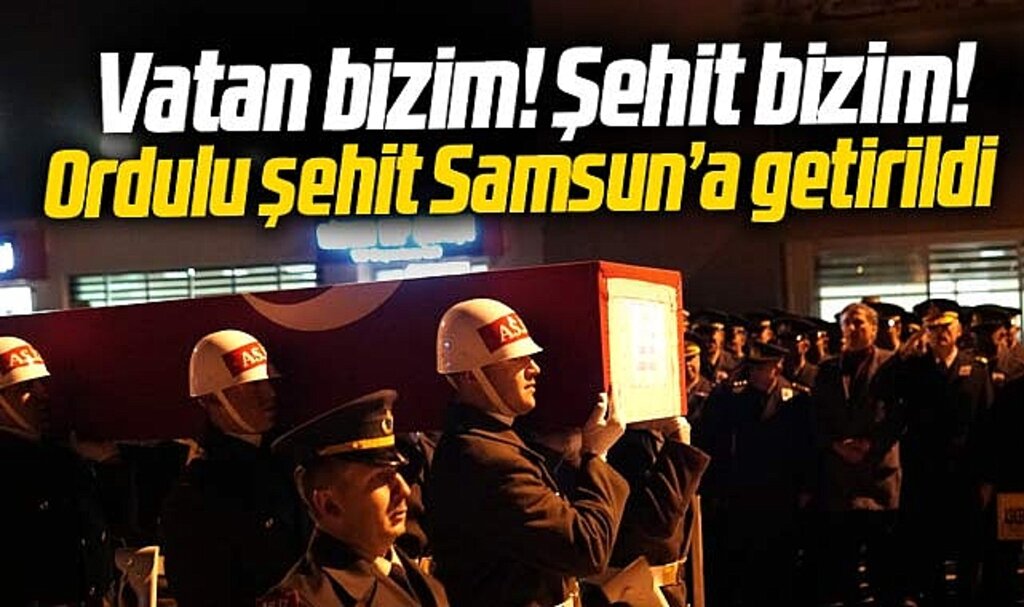 Pençe Kilit şehidi Ordu doğumlu Murat Atar'ın naaşı Samsun'a getirildi