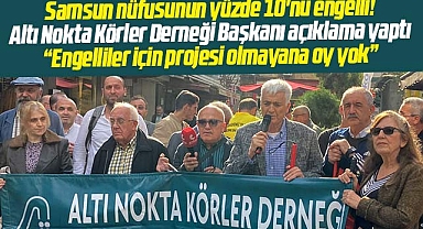 Samsun Altı Nokta Körler Derneği açıkladı! Projesi olmayana oy yok