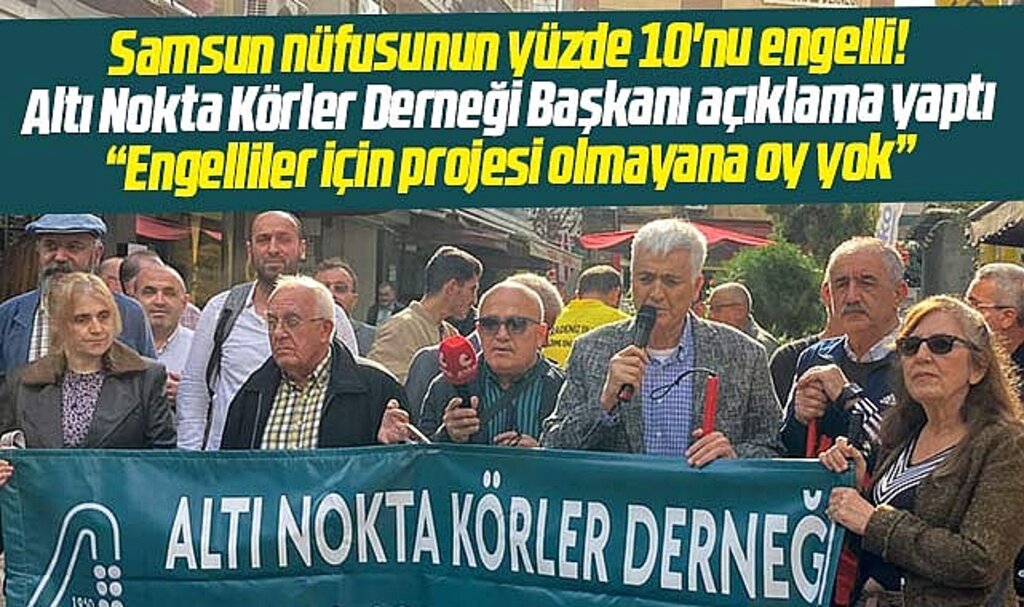 Samsun Altı Nokta Körler Derneği açıkladı! Projesi olmayana oy yok