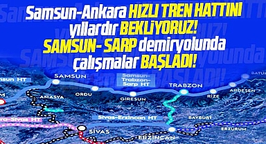 Samsun-Ankara hızlı treni bekleyen Samsunlulara, Samsun-Sarp müjdesi!