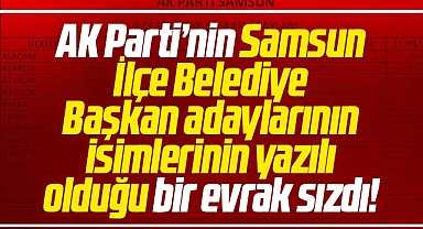 Samsun'da AK Parti'nin İlçe Belediye Başkan adaylarının isimleri yazan evrak sızdı