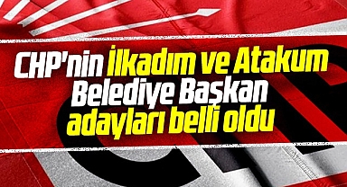 Samsun'da CHP'nin İlkadım ve Atakum Belediye Başkan adayı belli oldu
