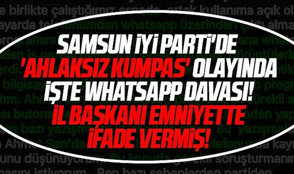 Samsun İYİ Parti'de Ahlaksız Kumpas olayında işte WhatsApp davasının detayları