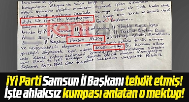 Samsun İYİ Parti İl Başkanlığında kurulan ahlaksız kumpası anlatan işte o mektup