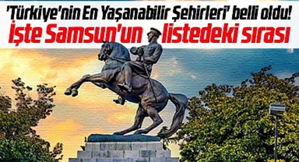 Samsun, 'Türkiye'nin En Yaşanabilir Şehirleri' listesinde kaçıncı sırada?