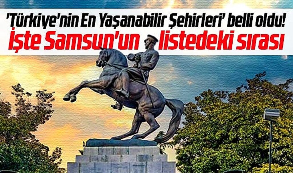 Samsun, 'Türkiye'nin En Yaşanabilir Şehirleri' listesinde kaçıncı sırada?